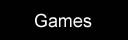Games ...